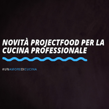 Le novità Project Food per la cucina professionale: linea cottura, linea arredo e assistenza tecnica in tutta Italia